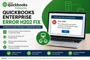 QuickBooks Enterprise Error H202 Fix: Complete Guide for Multi User Mode Issues